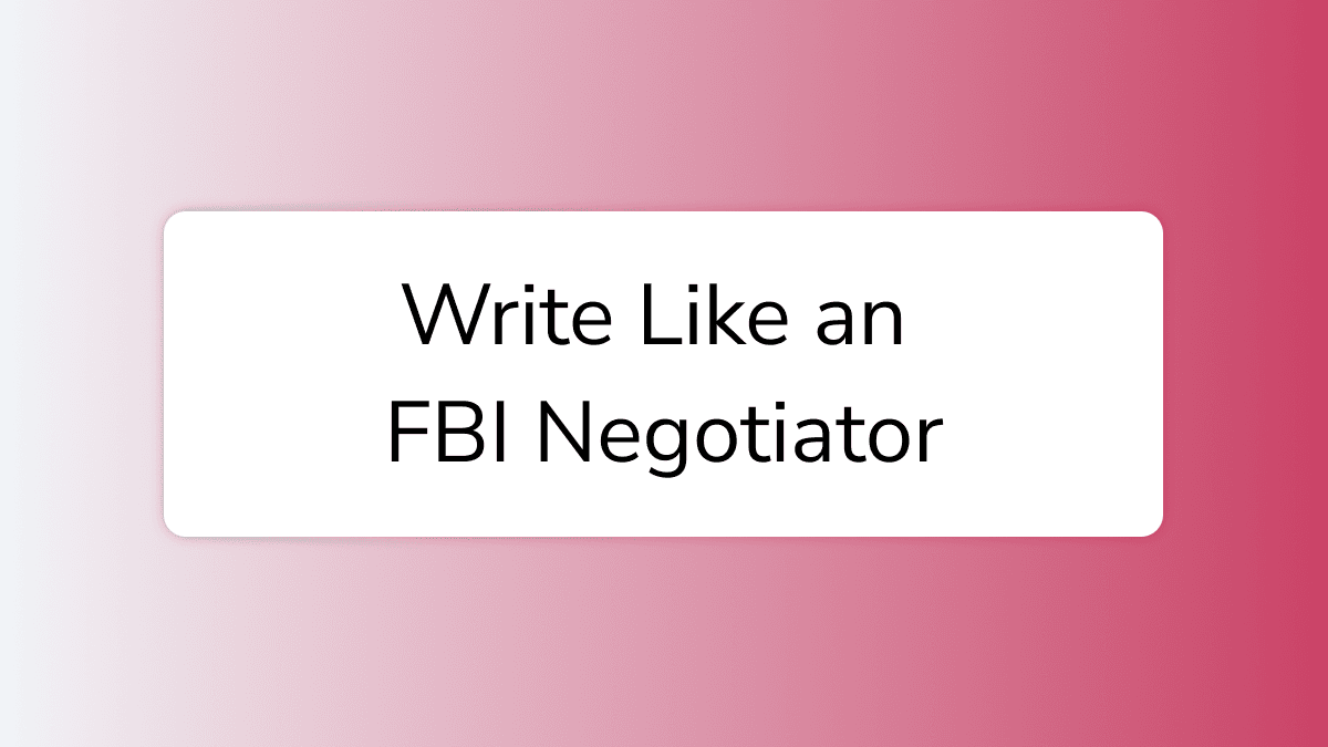 Write Like an FBI Negotiator: Tactics for High-Converting Copy